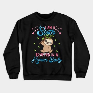 I'm A Sloth Trapped In A Human Body Crewneck Sweatshirt